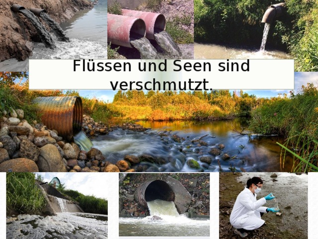 Flüssen und Seen sind verschmutzt.