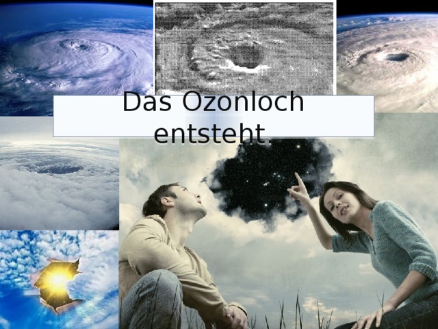 Das Ozonloch entsteht.