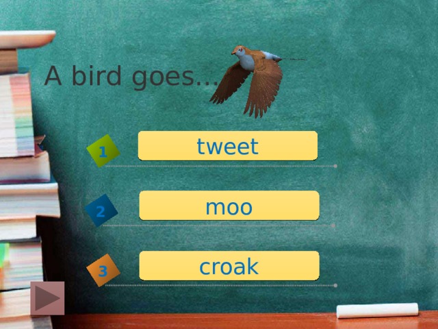 A bird goes... tweet 1 moo 2 croak 3